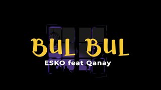 ESKO & Qanay - Bul Bul (Official Lyric Video)