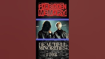 #108 Years later [FORBIDDEN MEMORY] BEAUTIFUL MINORITIES