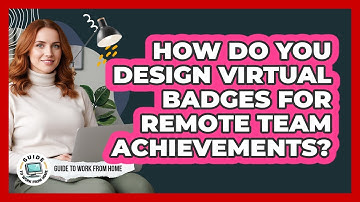 How Do You Design Virtual Badges For Remote Team Achievements?