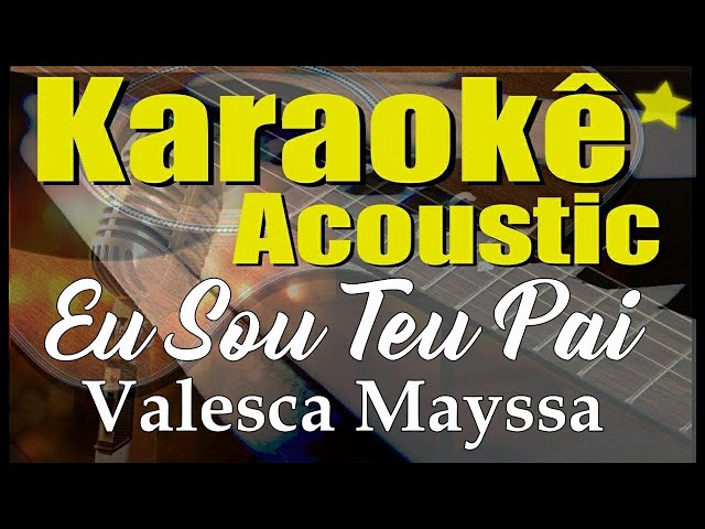 Valesca Mayssa - Eu Sou Teu Pai (Karaokê Acústico) playback class=