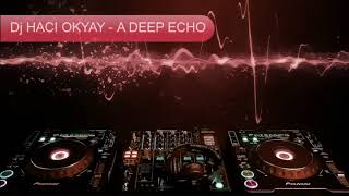 DJ HACI OKYAY - A DEEP ECHO Resimi