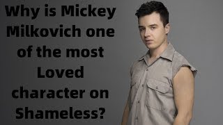 Why is Mickey Milkovich one of the most Loved character on Shameless?