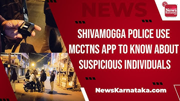 Shivamogga Police use MCCTNS App to know about suspicious individuals