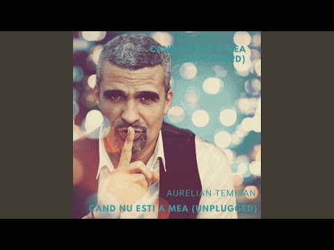 Aurelian Temisan - Cand Nu Esti a Mea (Unplugged)
