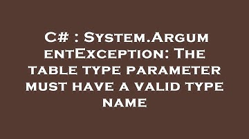 C# : System.ArgumentException: The table type parameter must have a valid type name