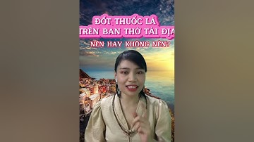 ĐỐT THUỐC LÁ TRÊN BAN THỜ THẦN TÀI. NÊN HAY KHÔNG?