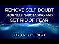 🎧 REMOVE SELF DOUBT | Stop Self Sabotaging & Get Rid of Fear | 852 Hz Solfeggio | Simply Hypnotic