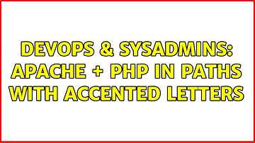 DevOps & SysAdmins: Apache + PHP in paths with accented letters (2 Solutions!!)