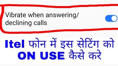 itel phone me vibrate when answering/declining calls setting on off use kaise kare