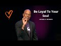 Be Loyal To Your Soul! w/Michael B. Beckwith