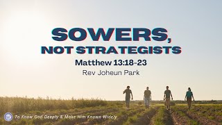 CCMC Sermon of 24 August 2025: Sowers, Not Strategists