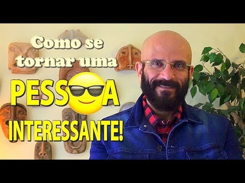 Vídeo: Como Ser Uma Pessoa Interessante