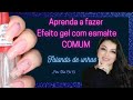 EFEITO GEL NAS UNHAS COM ESMALTE COMUM! Efeito gel nas unhas Sem cabine e com esmalte COMUM!!!