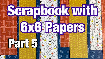 Scrapbook Ideas for 6x6 Papers (Part 5)