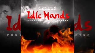 Denaun Porter - Idle Hands ft. Mela (Designed By @585Designz & @J_Boy_34)