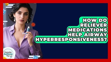 How Do Reliever Medications Help Airway Hyperresponsiveness? - Everyday Asthma Tips