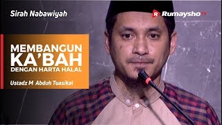 Sirah Nabawiyah : Membangun Ka’bah dengan Harta Halal - Ustadz M Abduh Tuasikal