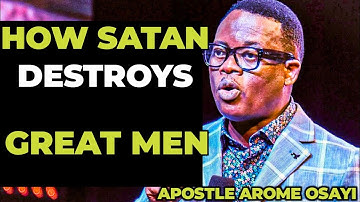 HOW SATAN DESTROYS GREAT MEN - APOSTLE AROME OSAYI #apostlearomeosayi