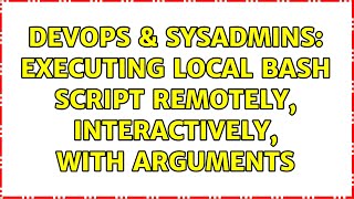 Famous DevOps & SysAdmins: Executing local bash script remotely, interactively, with arguments Profile