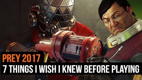 7 things I wish I knew before playing Prey