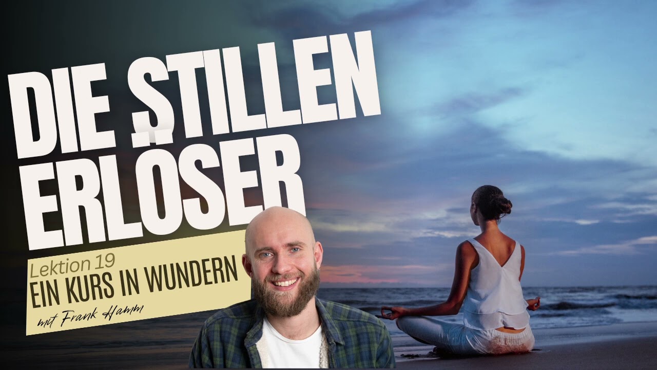 Lektion 19 - Die stillen Erlöser - Ein Kurs in Wundern mit Frank Hamm