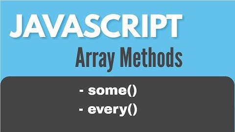 JavaScript Array Methods | some() & every()