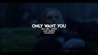 Only want you  Edit audio -Rita ora
