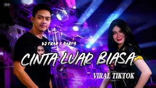 DJ CINTA LUAR BIASA - TRAP X PARTY ‼️ BASS HOREG VERSI TERBARU VIRAL TIKTOK