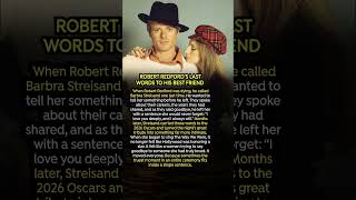 Robert Redford’s Last Words to His Best Friend
