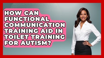 How Can Functional Communication Training Aid In Toilet Training For Autism? - Answers About Autism