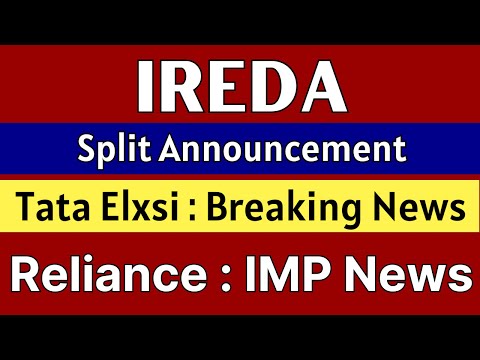 IREDA share latest news 🚨SPLIT ANNOUNCEMENT🚨 TATA ELXSI share • RELIANCE INDUSTRIES share news today