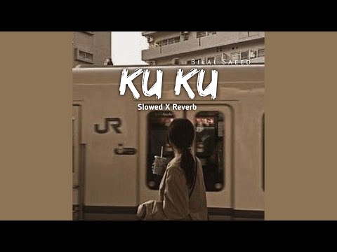 KU KU Slowed N Reverb Bilal Saeed DSlowedXyz 