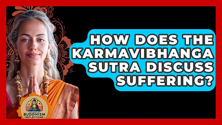How Does The Karmavibhanga Sutra Discuss Suffering? - Buddhism Reflections