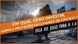 The Division Guia - Na 1.6 onde investir: Dano a proteção ou Chance de crítico