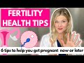 6 health tips to improve your fertility and help you get pregnant now or later