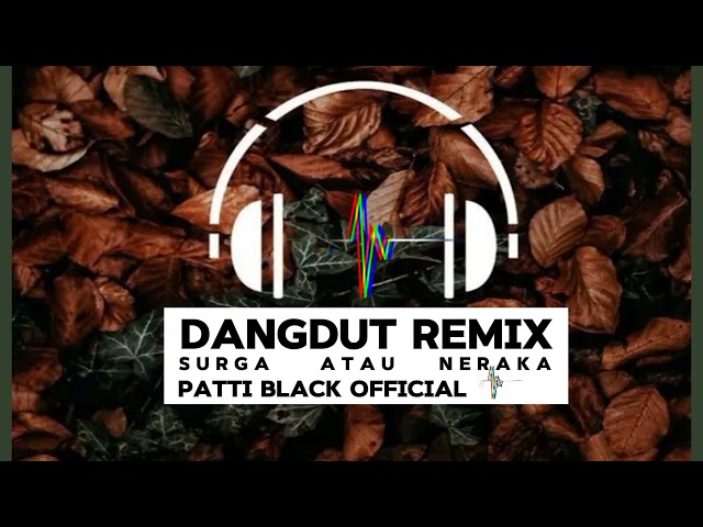 DANGDUT REMIX ENAK 2024-☸🔰SURGA ATAU NERAKA🔰☸-PATTI BLACK OFFICIAL🔰 class=