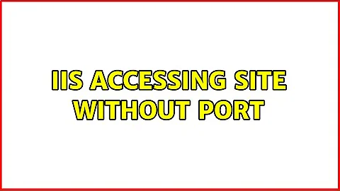 IIS accessing site without port (3 Solutions!!)