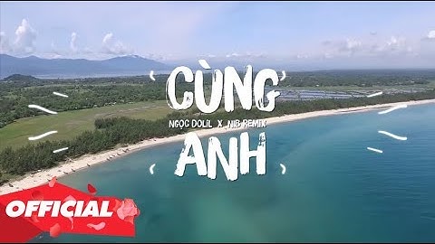 CÙNG ANH - Ngọc Dolil X NIB Remix (OFFICIAL LYRIC VIDEO) 💘