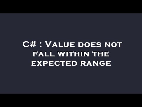 C# : Value does not fall within the expected range