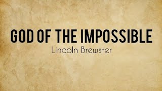 God of the Impossible - Lincol Brewster (Lyric Video)