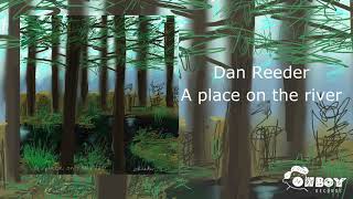 Watch Dan Reeder A Place On The River video