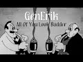 GenErik - All Of You Look Badder