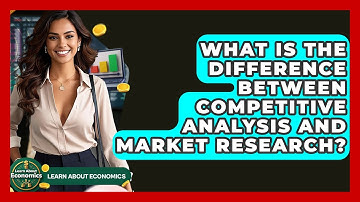 What Is The Difference Between Competitive Analysis And Market Research? - Learn About Economics