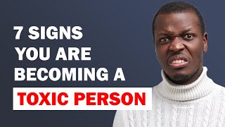 7 Signs You Are Becoming A Toxic Person