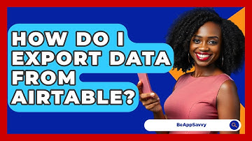 How Do I Export Data From Airtable? - Be App Savvy