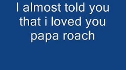 I Almost Told You That I Loved You-Papa Roach with lyrics