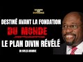 DESTINE AVANT LA FONDATION DU MONDE : DECOUVREZ LE PLAN DIVIN POUR VOTRE VIE AVEC LE DR MYLES MUNROE