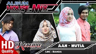 MUTIA LIVIANA feat AAN SAFWANDI - KECEWA - Album House Mix LOVE ME Terbaru 2017 FULL HD