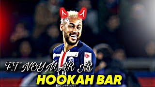 Hookah Bar F.T NEYMAR JR | Hookah Bar X Neymar Jr Edit | Hookah Bar Edit Neymar Jr Status