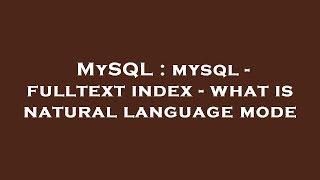 MySQL : mysql - fulltext index - what is natural language mode